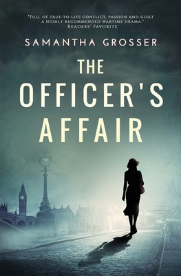 The Officer's Affair: A novel of World War II by Samantha Grosser