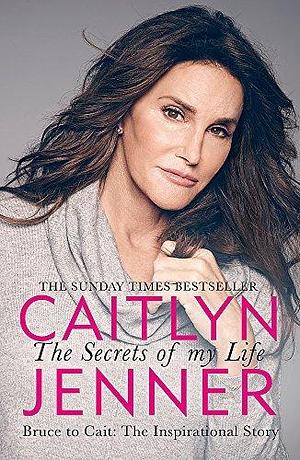 Secrets Of My Life by Caitlyn Jenner, Caitlyn Jenner