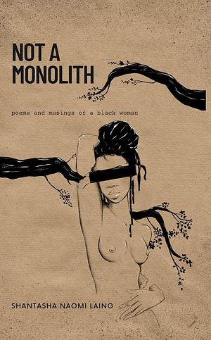 Not A Monolith: poems and musings of a black woman by Shantasha Laing