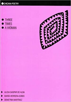 Three Times a Woman by Alicia Gaspar de Alba, Demetria Martínez