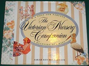 The Victorian Nursery Companion: A Posy for Parents, a Keepsake for Baby by Sarah Ban Breathnach