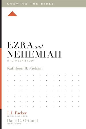 Ezra and Nehemiah: A 12-Week Study by Dane C. Ortlund, Kathleen B. Nielson, J.I. Packer