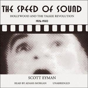 The Speed of Sound: Hollywood and the Talkie Revolution by Scott Eyman, Adams Morgan