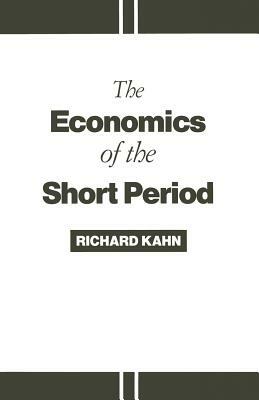 The Economics of the Short Period by Richard Kahn