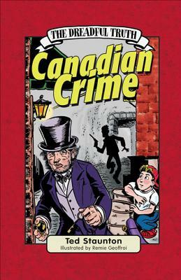 The Dreadful Truth: Canadian Crime by Ted Staunton