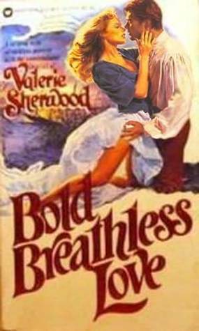 Bold Breathless Love by Valerie Sherwood