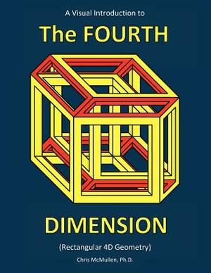 A Visual Introduction to the Fourth Dimension (Rectangular 4D Geometry) by Chris McMullen