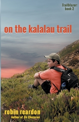 On The Kalalau Trail: Book 2 of the Trailblazer series by Robin Reardon