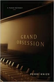 Grand Obsession: A Piano Odyssey by Perri Knize