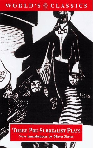 Three Pre-Surrealist Plays by Guillaume Apollinaire, Alfred Jarry, Maurice Maeterlinck