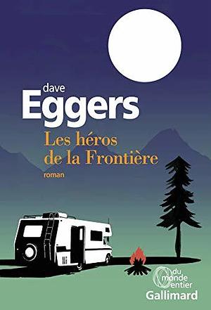 Les héros de la Frontière by Dave Eggers