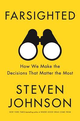 Farsighted: How We Make the Decisions That Matter the Most by Steven Johnson