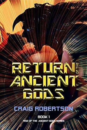 Return of the Ancient Gods (Rise of the Ancient Gods Series Book 1) by Craig Robertson