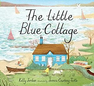 The Little Blue Cottage by Jessica Courtney-Tickle, Kelly Jordan