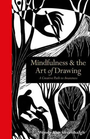 Mindfulness & the Art of Drawing: A Creative Path to Awareness by Wendy Ann Greenhalgh