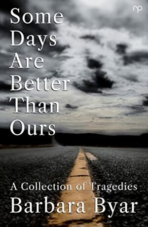 Some Days Are Better Than Ours by Barbara Byar