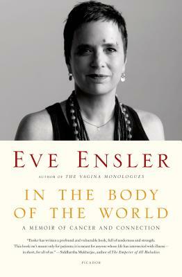 In the Body of the World: A Memoir of Cancer and Connection by Eve Ensler