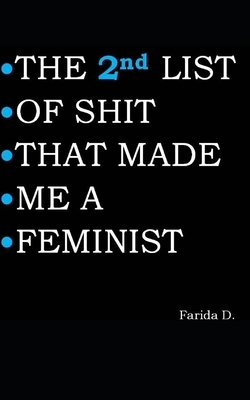 THE 2nd LIST OF SHIT THAT MADE ME A FEMINIST by Farida D.