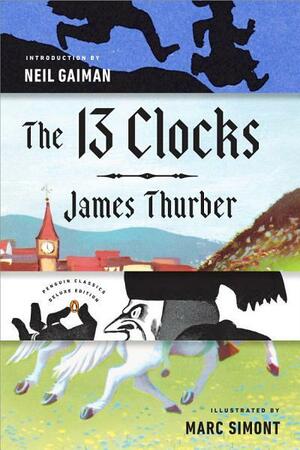 The 13 Clocks: (Penguin Classics Deluxe Edition) by James Thurber