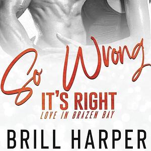 So Wrong It's Right by Brill Harper