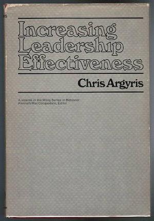 Increasing Leadership Effectiveness by Chris Argyris