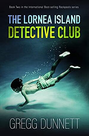 The Lornea Island Detective Club (Rockpools Book 2) by Gregg Dunnett
