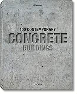 100 Contemporary Concrete Buildings by Philip Jodidio