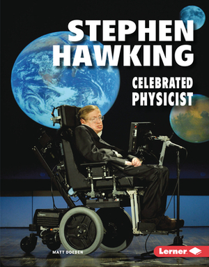 Stephen Hawking: Celebrated Physicist by Matt Doeden