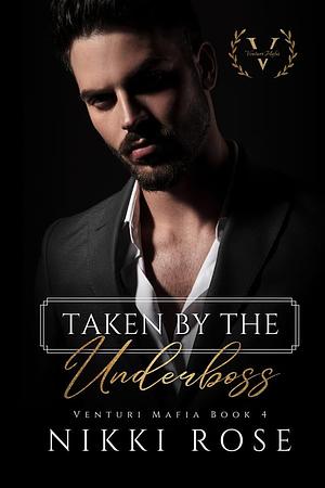 Taken by the Underboss by Nikki Rose, Nikki Rose