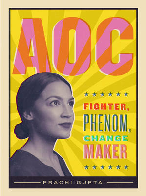 Aoc: Fighter, Phenom, Changemaker by Prachi Gupta