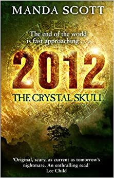 2012: The Crystal Skull by Manda Scott