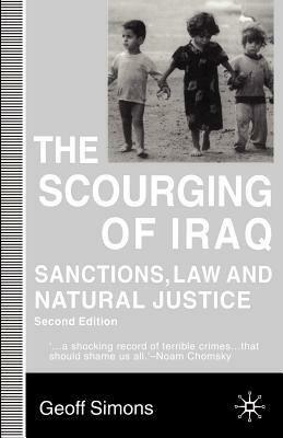 The Scourging of Iraq: Sanctions, Law and Natural Justice by G. Simons