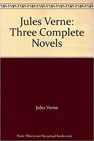 Jules Verne: Three Complete Novels by Jules Verne