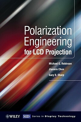 Polarization Engineering for LCD Projection by Jianmin Chen, Gary Sharp, Michael D. Robinson