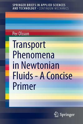 Transport Phenomena in Newtonian Fluids - A Concise Primer by Per Olsson