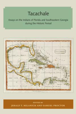 Tacachale: Essays on the Indians of Florida and Southeastern Georgia During the Historic Period by 