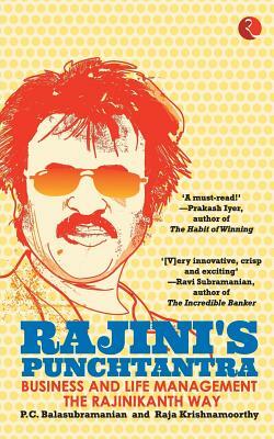 Rajini'S Punchtantra: Business And Life Management The Rajinikanth Way by Raja Krishnamoorthy, P. C. Balasubramanian