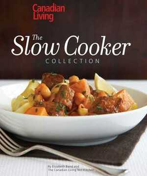 Canadian Living: The Slow Cooker Collection by Canadian Living, Elizabeth Baird