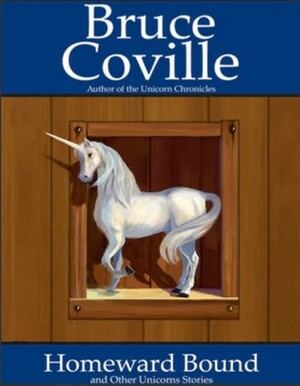 Homeward Bound and Other Unicorn Stories by Bruce Coville