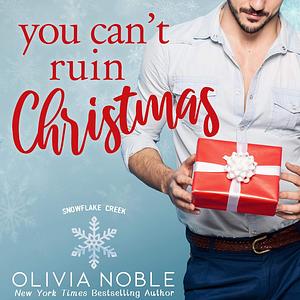 You Can't Ruin Christmas by Olivia Noble