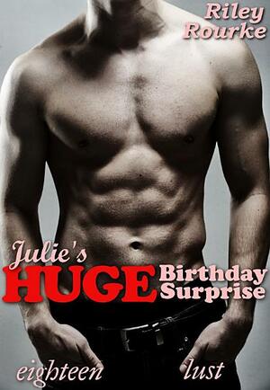 Julie's Huge Birthday Surprise by Riley Rourke