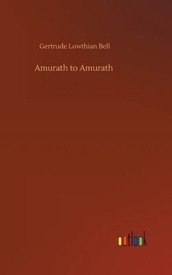 Amurath to Amurath by Gertrude Lowthian Bell