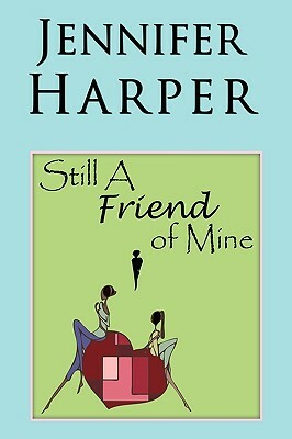 Still a Friend of Mine by Jennifer Harper