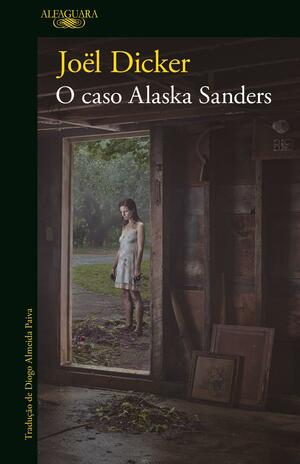 O Caso Alaska Sanders by Joël Dicker