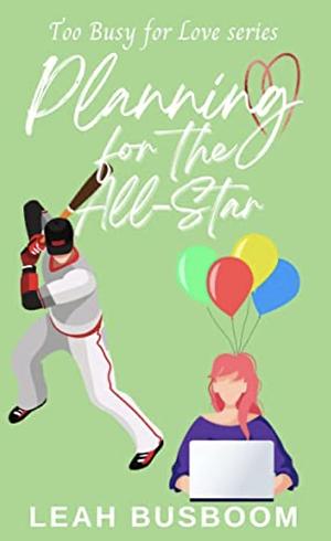 Planning for the All-Star: A Sweet Rom Com by Leah Busboom