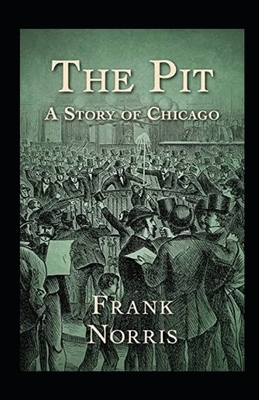 The Pit: A Story of Chicago Illustrated by Frank Norris