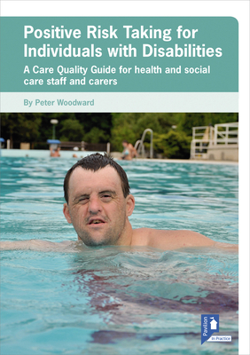 Positive Risk Taking for Individuals with Disabilities: A Care Quality Guide for Health and Social Care Staff and Carers by Peter Woodward