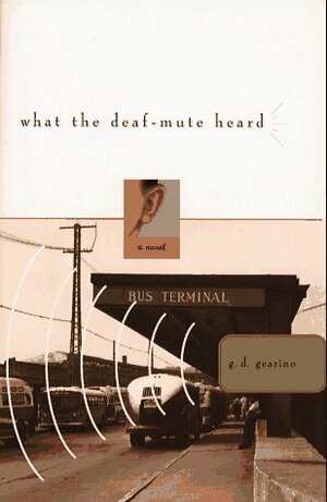 What the Deaf-Mute Heard by G.D. Gearino