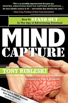 Mind Capture: How to Stand Out in the Age of Advertising Overload by Tony Rubleski