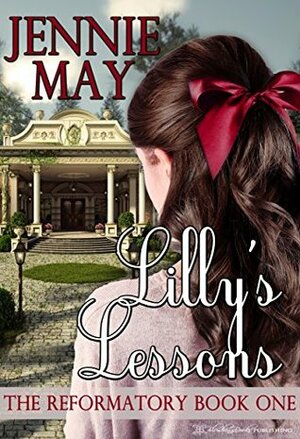 Lilly's Lessons (The Reformatory Book 1) by Jennie May